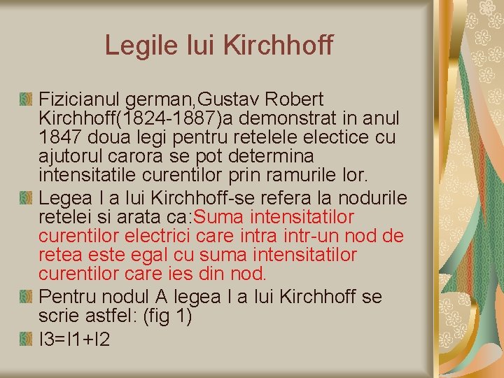 Legile lui Kirchhoff Fizicianul german, Gustav Robert Kirchhoff(1824 -1887)a demonstrat in anul 1847 doua