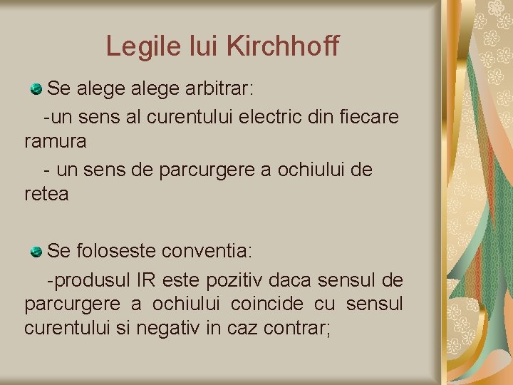 Legile lui Kirchhoff Se alege arbitrar: -un sens al curentului electric din fiecare ramura