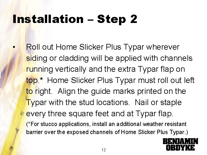 Installation – Step 2 • Roll out Home Slicker Plus Typar wherever siding or