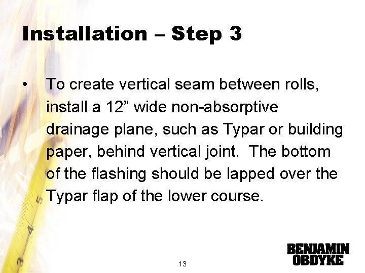 Installation – Step 3 • To create vertical seam between rolls, install a 12”