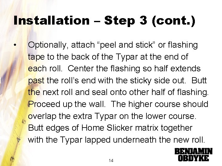 Installation – Step 3 (cont. ) • Optionally, attach “peel and stick” or flashing