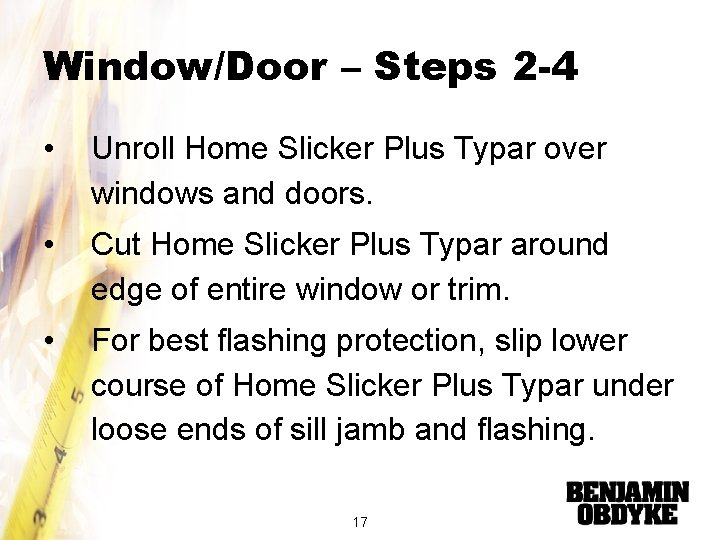 Window/Door – Steps 2 -4 • Unroll Home Slicker Plus Typar over windows and