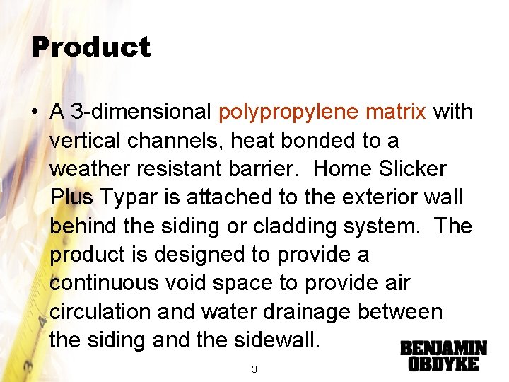 Product • A 3 -dimensional polypropylene matrix with vertical channels, heat bonded to a