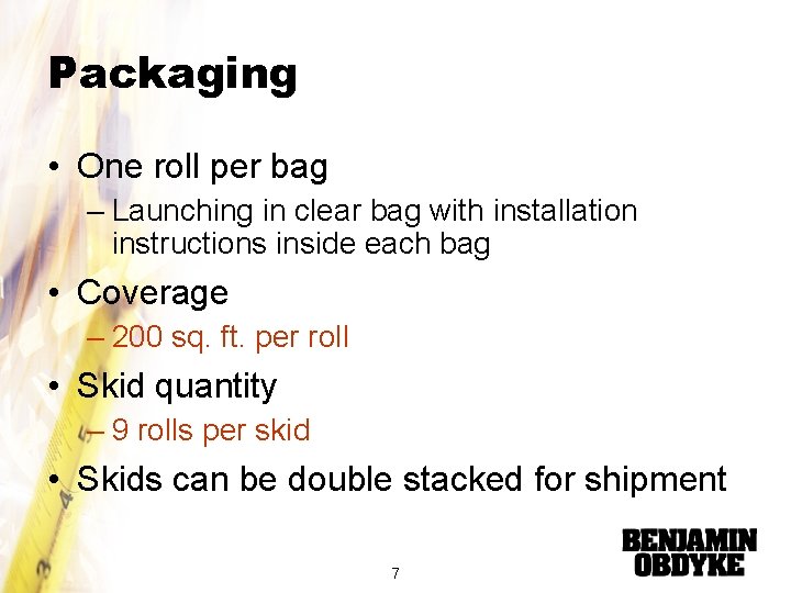 Packaging • One roll per bag – Launching in clear bag with installation instructions