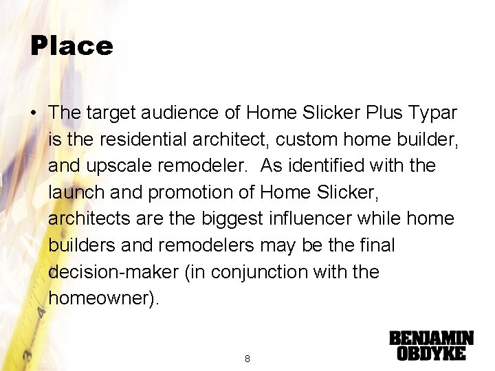 Place • The target audience of Home Slicker Plus Typar is the residential architect,