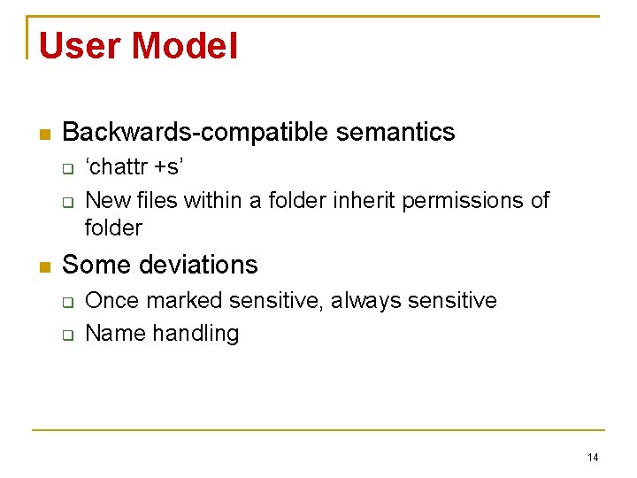 User Model Backwards-compatible semantics ‘chattr +s’ New files within a folder inherit permissions of