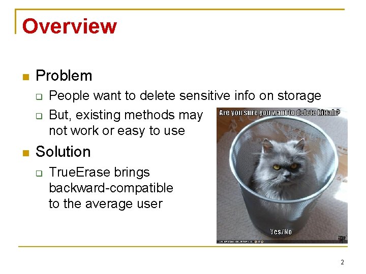 Overview Problem People want to delete sensitive info on storage But, existing methods may