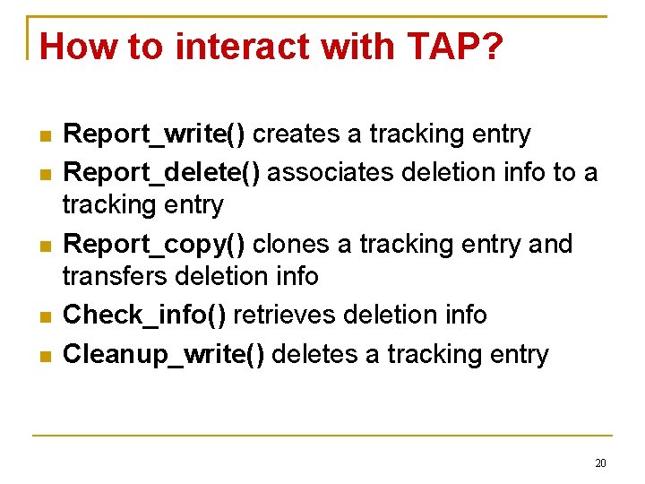How to interact with TAP? Report_write() creates a tracking entry Report_delete() associates deletion info