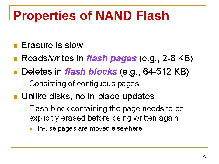 Properties of NAND Flash Erasure is slow Reads/writes in flash pages (e. g. ,