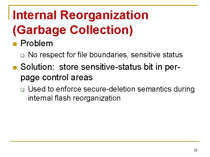 Internal Reorganization (Garbage Collection) Problem No respect for file boundaries, sensitive status Solution: store