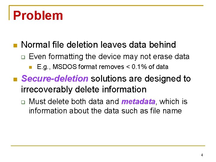 Problem Normal file deletion leaves data behind Even formatting the device may not erase