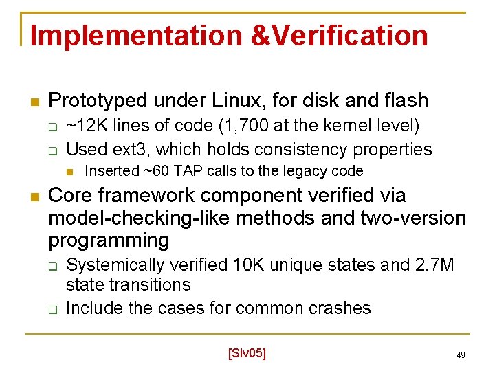 Implementation &Verification Prototyped under Linux, for disk and flash ~12 K lines of code