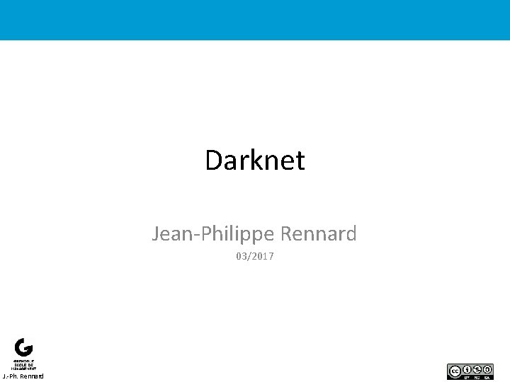 Darknet Jean-Philippe Rennard 03/2017 J. -Ph. Rennard 