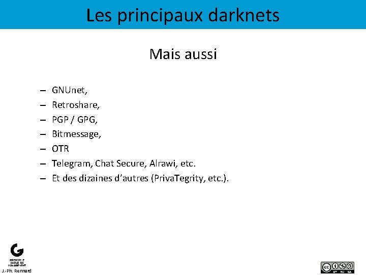 Les principaux darknets Mais aussi – – – – J. -Ph. Rennard GNUnet, Retroshare,