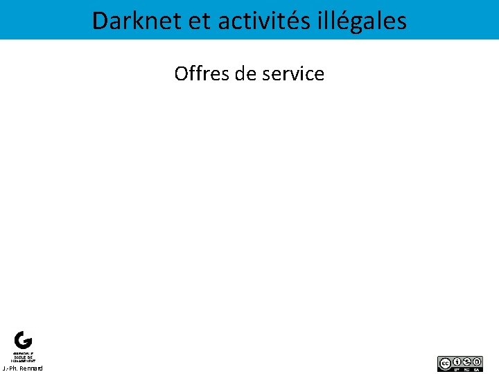 Darknet et activités illégales Offres de service J. -Ph. Rennard 
