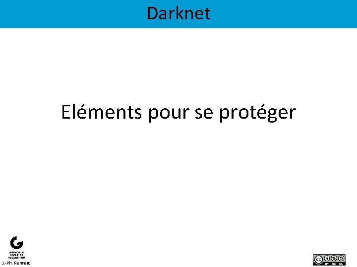 Darknet Eléments pour se protéger J. -Ph. Rennard 