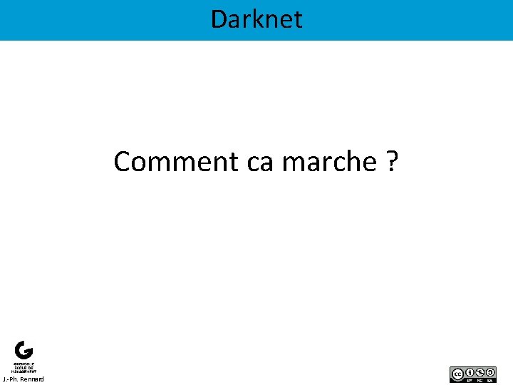 Darknet Comment ca marche ? J. -Ph. Rennard 