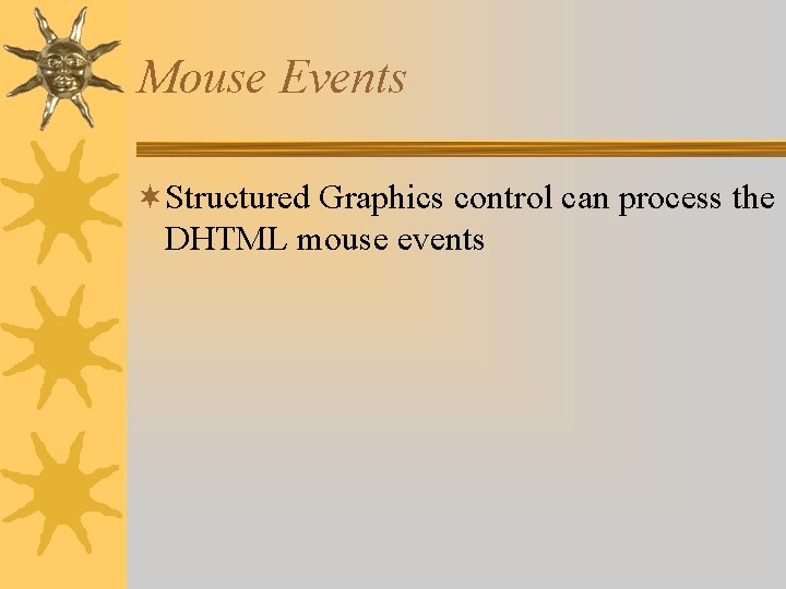 Mouse Events ¬Structured Graphics control can process the DHTML mouse events 