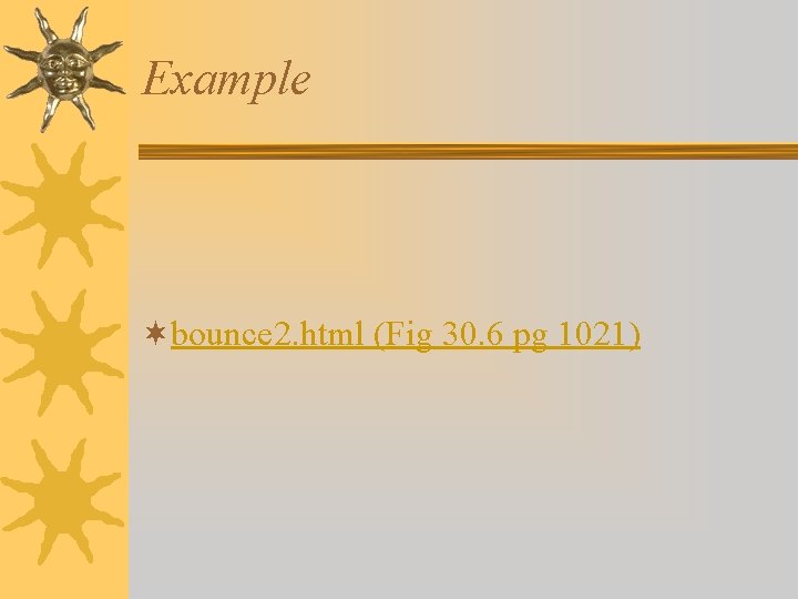 Example ¬bounce 2. html (Fig 30. 6 pg 1021) 