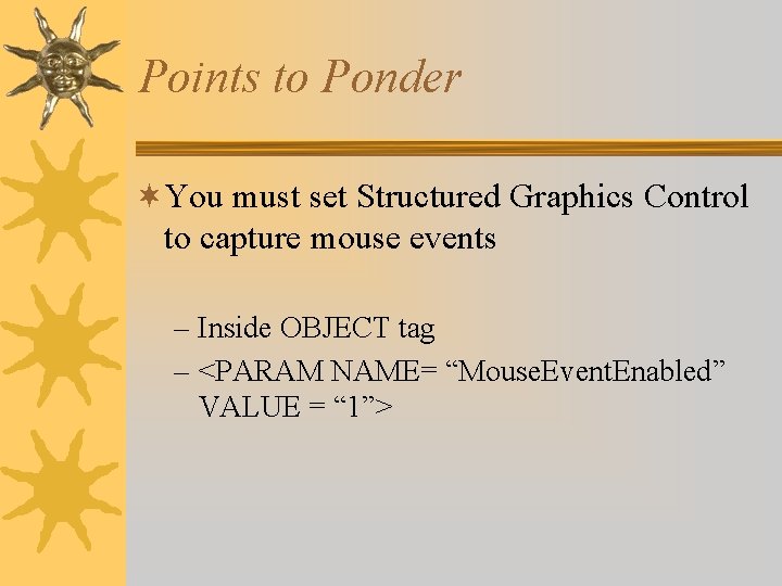 Points to Ponder ¬You must set Structured Graphics Control to capture mouse events –