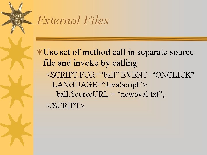 External Files ¬Use set of method call in separate source file and invoke by