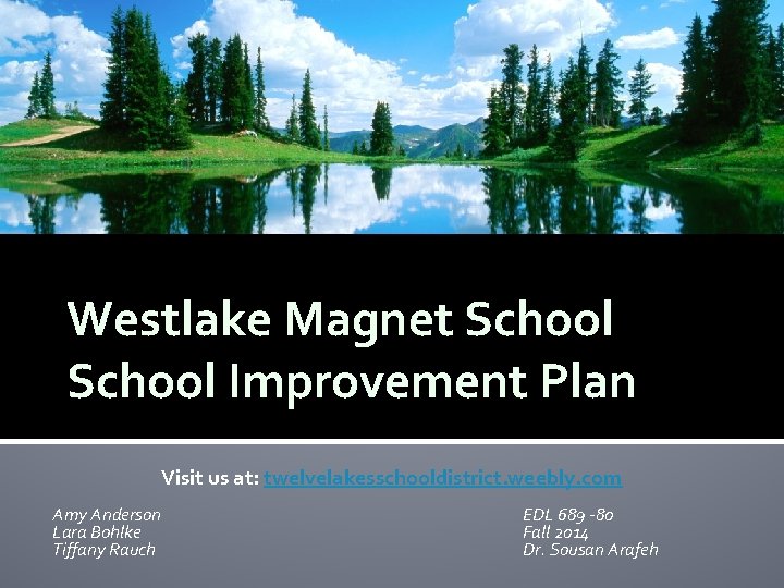 Westlake Magnet School Improvement Plan Visit us at: twelvelakesschooldistrict. weebly. com Amy Anderson Lara