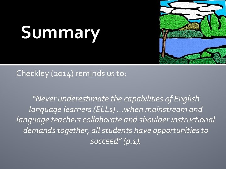 Summary Checkley (2014) reminds us to: “Never underestimate the capabilities of English language learners