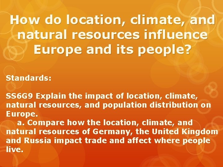 How do location, climate, and natural resources influence Europe and its people? Standards: SS