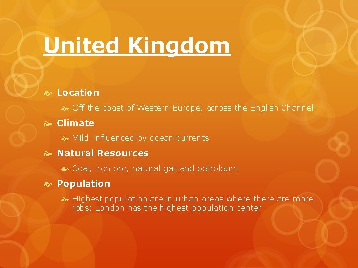 United Kingdom Location Off the coast of Western Europe, across the English Channel Climate