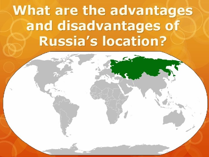 What are the advantages and disadvantages of Russia’s location? 