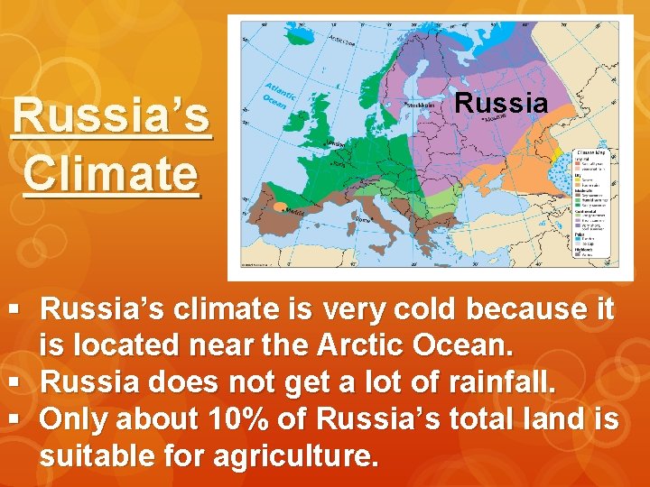 Russia’s Climate Russia § Russia’s climate is very cold because it is located near