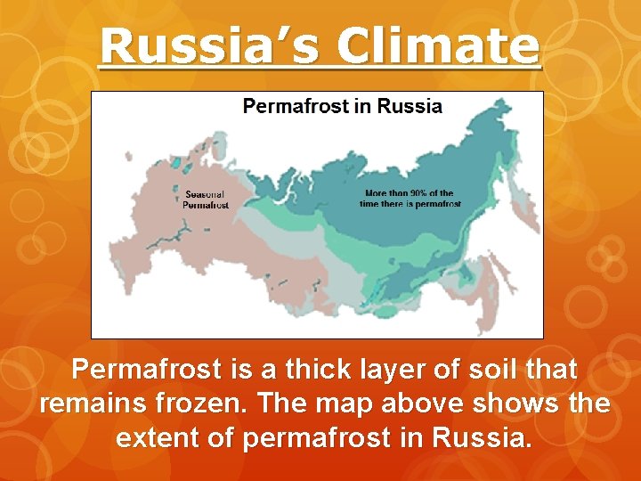 Russia’s Climate Permafrost is a thick layer of soil that remains frozen. The map