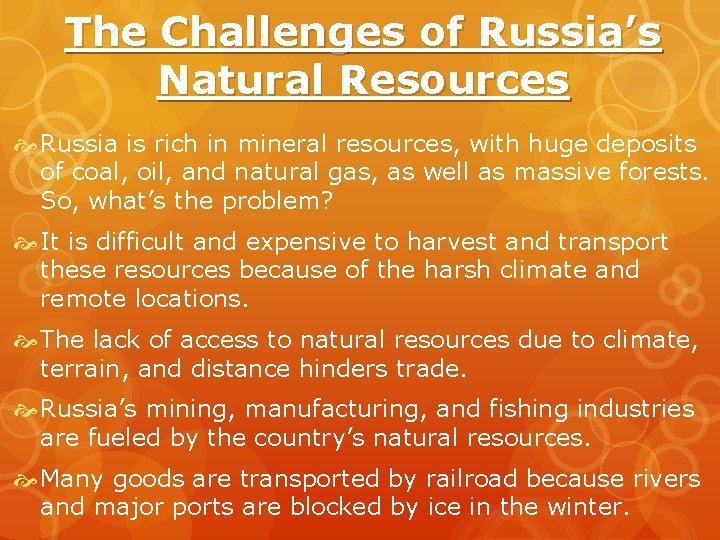 The Challenges of Russia’s Natural Resources Russia is rich in mineral resources, with huge