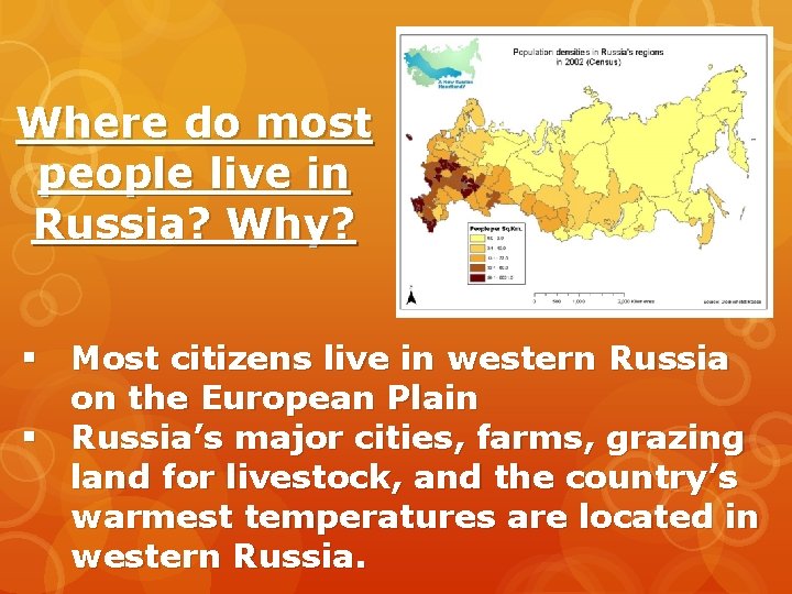 Where do most people live in Russia? Why? § Most citizens live in western