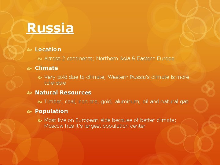 Russia Location Across 2 continents; Northern Asia & Eastern Europe Climate Very cold due