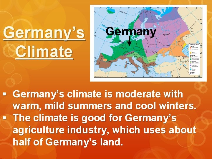 Germany’s Climate Germany § Germany’s climate is moderate with warm, mild summers and cool