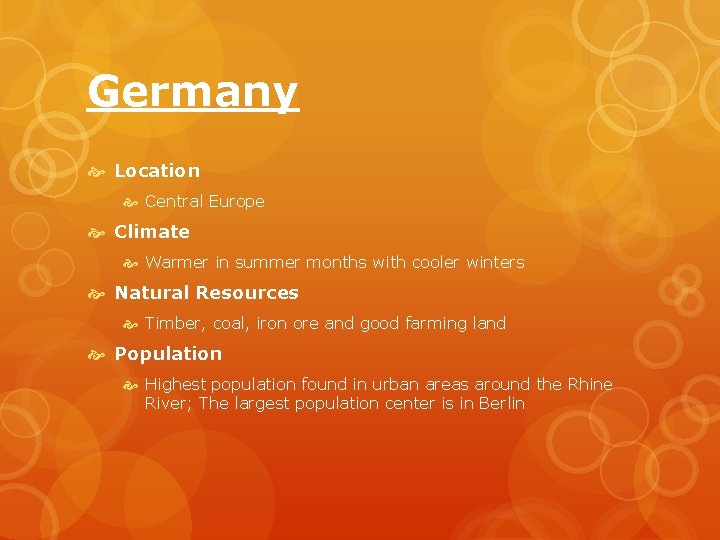 Germany Location Central Europe Climate Warmer in summer months with cooler winters Natural Resources