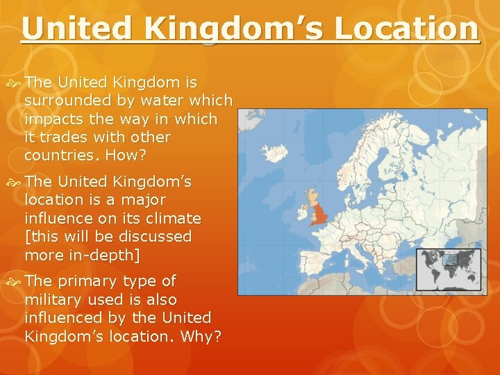 United Kingdom’s Location The United Kingdom is surrounded by water which impacts the way