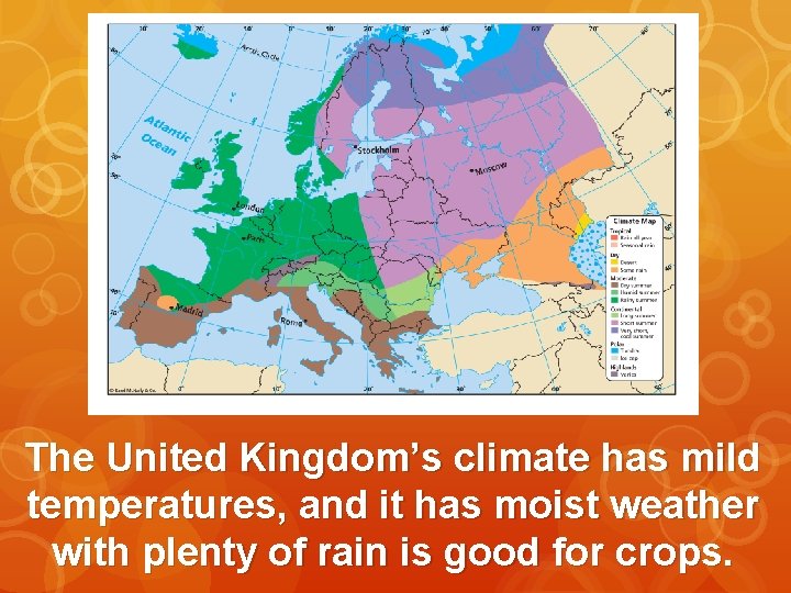 The United Kingdom’s climate has mild temperatures, and it has moist weather with plenty