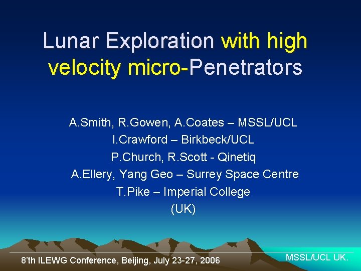 Lunar Exploration with high velocity micro-Penetrators A. Smith, R. Gowen, A. Coates – MSSL/UCL