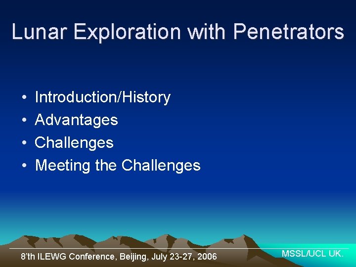 Lunar Exploration with Penetrators • • Introduction/History Advantages Challenges Meeting the Challenges 8’th ILEWG