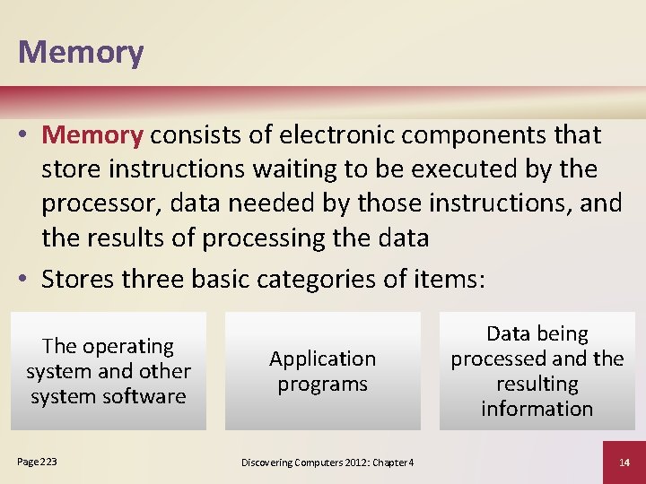 Memory • Memory consists of electronic components that store instructions waiting to be executed