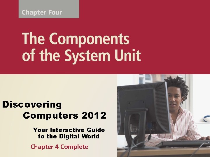 Discovering Computers 2012 Your Interactive Guide to the Digital World Chapter 4 Complete 