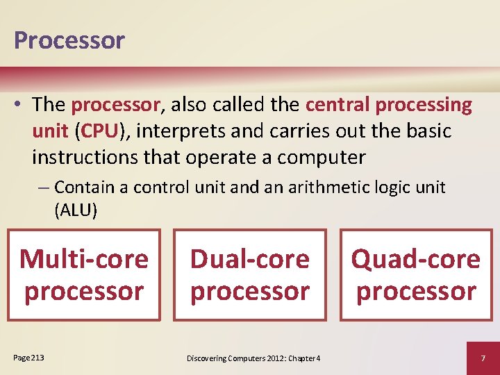 Processor • The processor, also called the central processing unit (CPU), interprets and carries