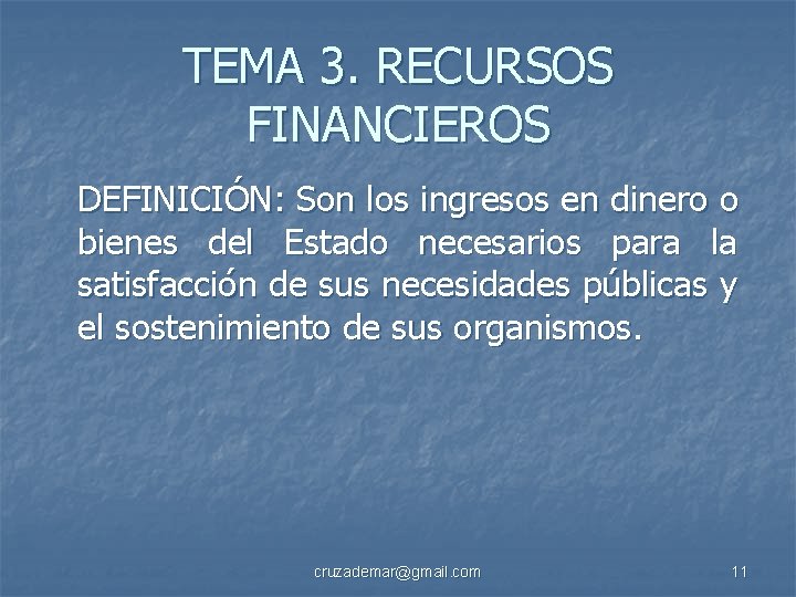 TEMA 3. RECURSOS FINANCIEROS DEFINICIÓN: Son los ingresos en dinero o bienes del Estado