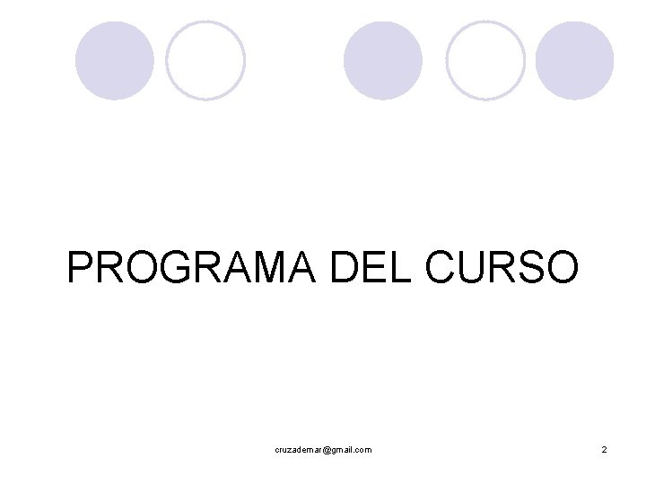 PROGRAMA DEL CURSO cruzademar@gmail. com 2 