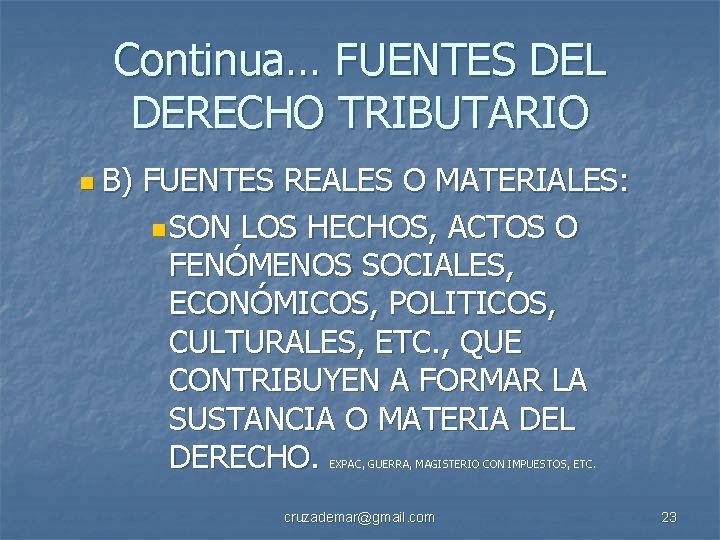 Continua… FUENTES DEL DERECHO TRIBUTARIO n B) FUENTES REALES O MATERIALES: n SON LOS
