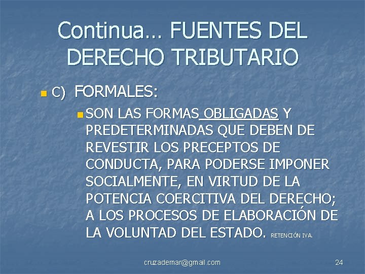 Continua… FUENTES DEL DERECHO TRIBUTARIO n C) FORMALES: n SON LAS FORMAS OBLIGADAS Y