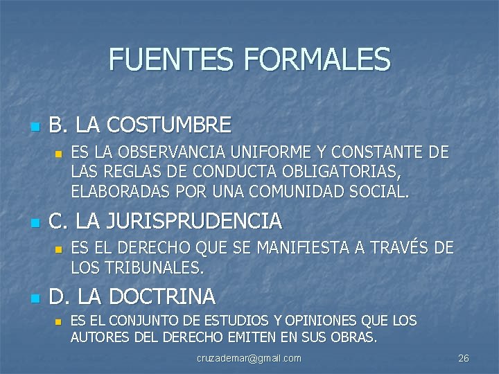FUENTES FORMALES n B. LA COSTUMBRE n n C. LA JURISPRUDENCIA n n ES