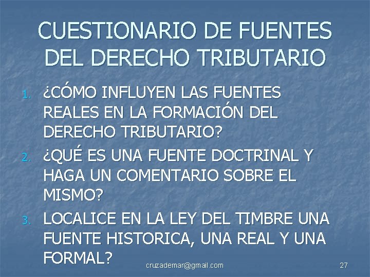 CUESTIONARIO DE FUENTES DEL DERECHO TRIBUTARIO 1. 2. 3. ¿CÓMO INFLUYEN LAS FUENTES REALES